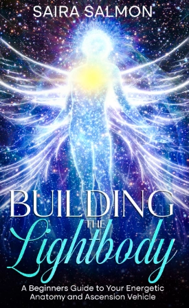 Building The Lightbody  - A Beginners Guide to Your Energetic Anatomy and Ascension Vehicle